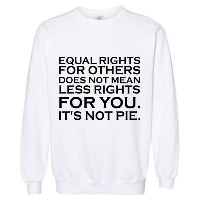 Equal Rights For Others Does Not Mean Less Rights For You Garment-Dyed Sweatshirt