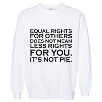 Equal Rights For Others Does Not Mean Less Rights For You Garment-Dyed Sweatshirt