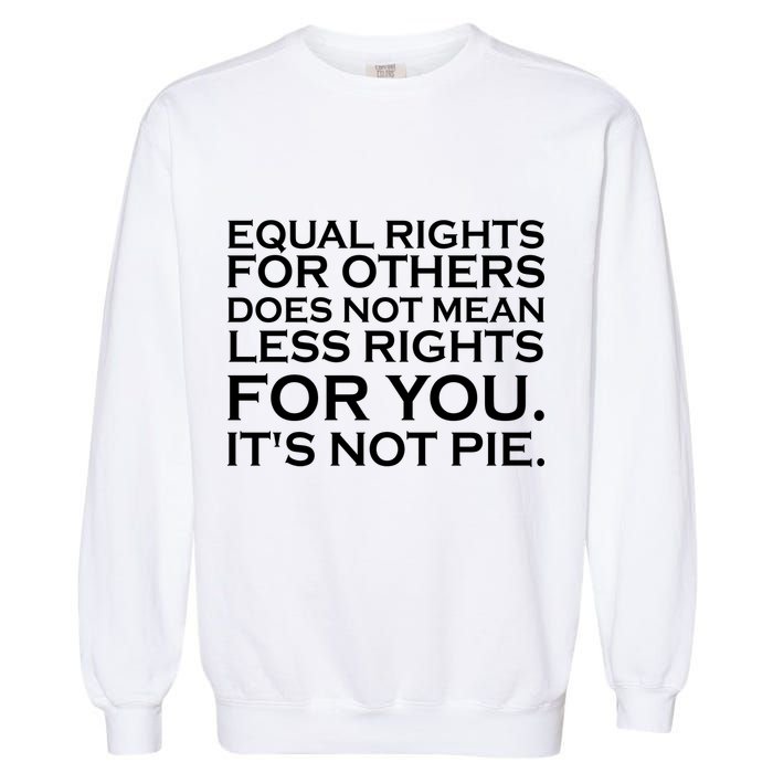 Equal Rights For Others Does Not Mean Less Rights For You Garment-Dyed Sweatshirt