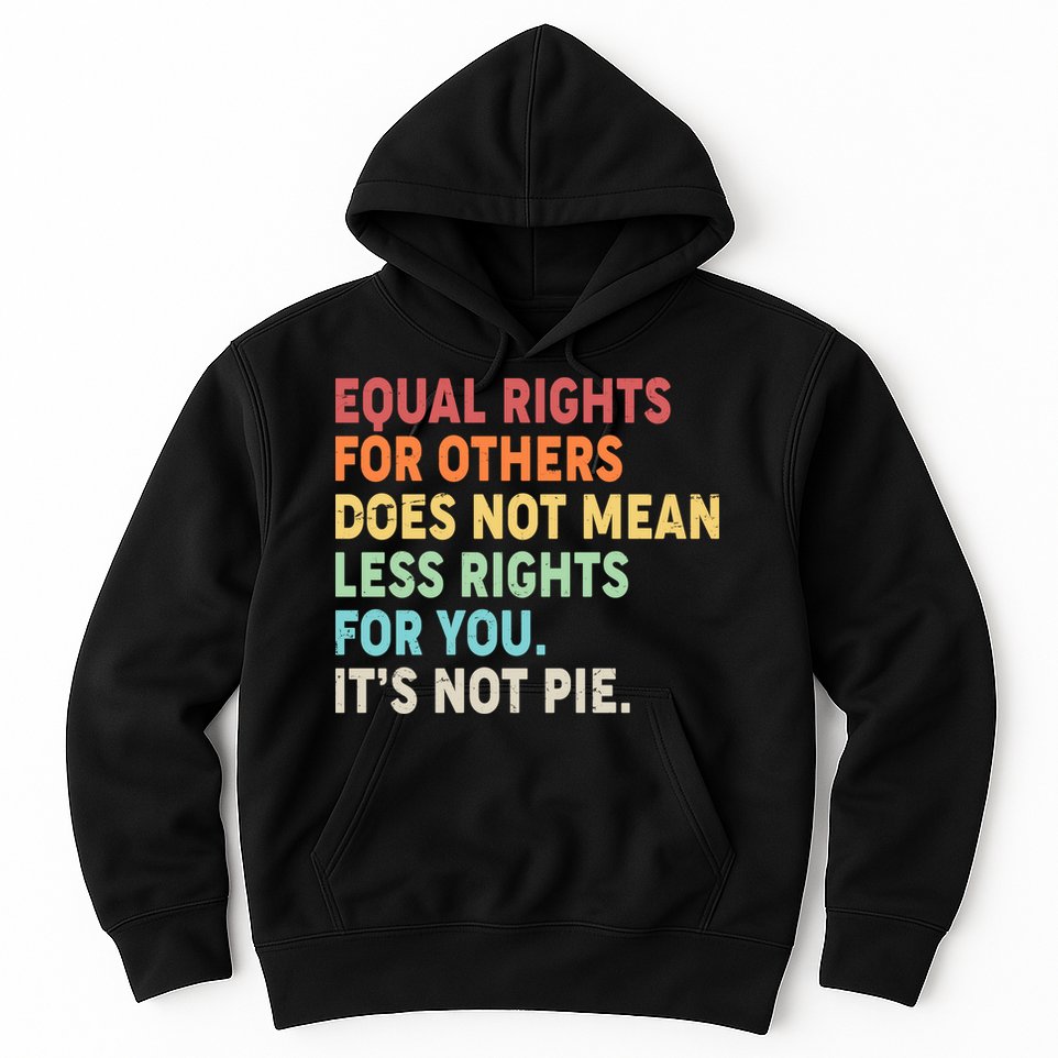 Equal Rights It's Not Pie Hoodie