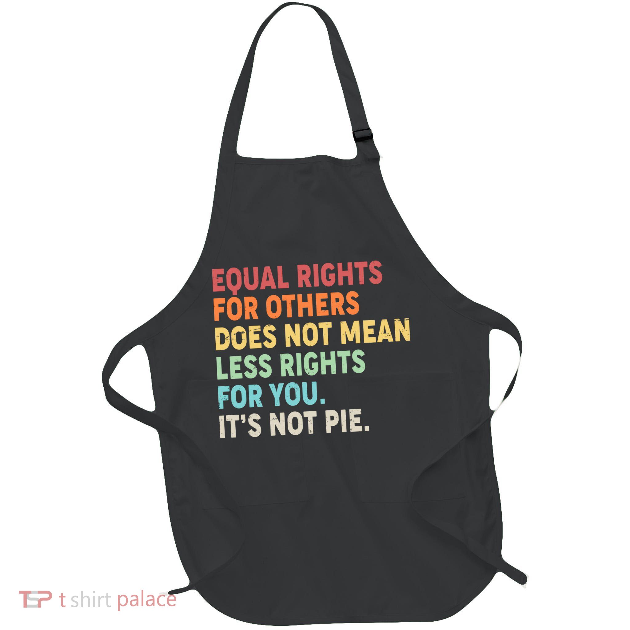 Equal Rights It's Not Pie Apron