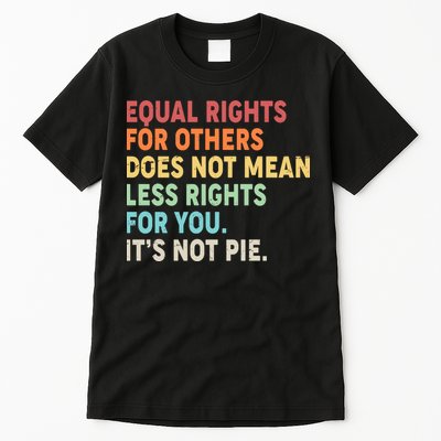 Equal Rights It's Not Pie Tall T-Shirt