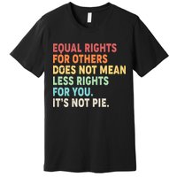 Equal Rights It's Not Pie Premium T-Shirt