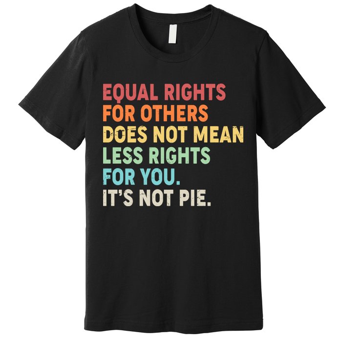 Equal Rights It's Not Pie Premium T-Shirt