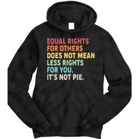 Equal Rights It's Not Pie Tie Dye Hoodie