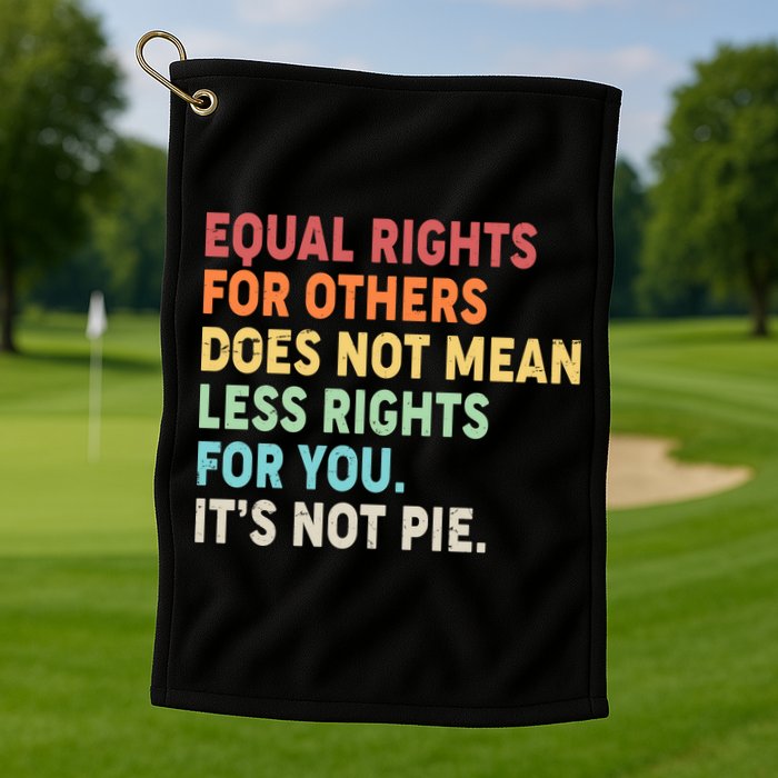 Equal Rights It's Not Pie Golf Towel