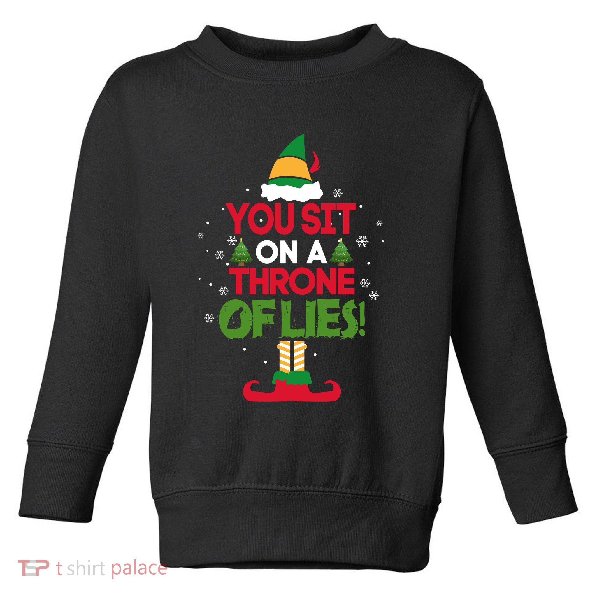 Elf Quote You Sit On A Throne Of Lies! Funny Buddy Husband Toddler Sweatshirt