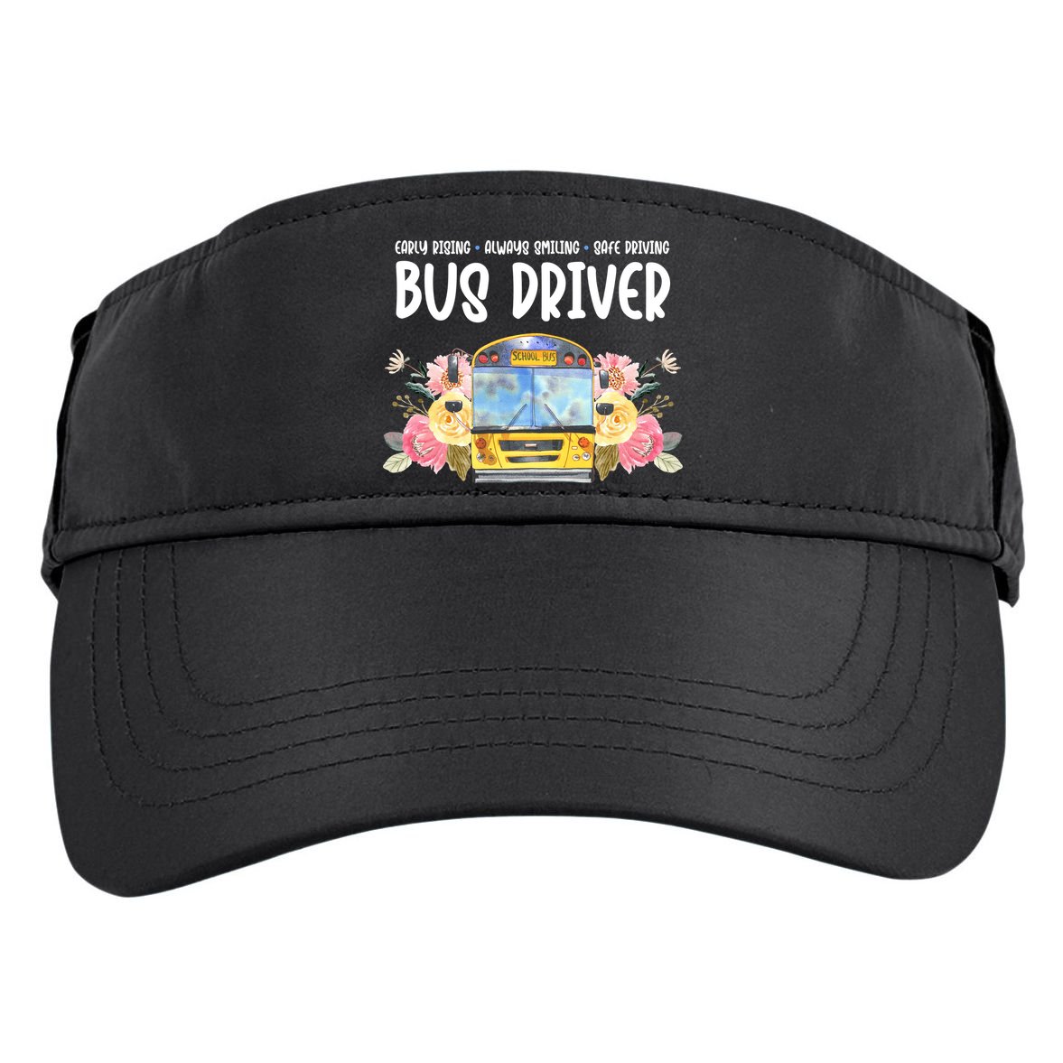 Early Rising Always Smiling Safe Driving Bus Driver Gift Adult Drive Performance Visor