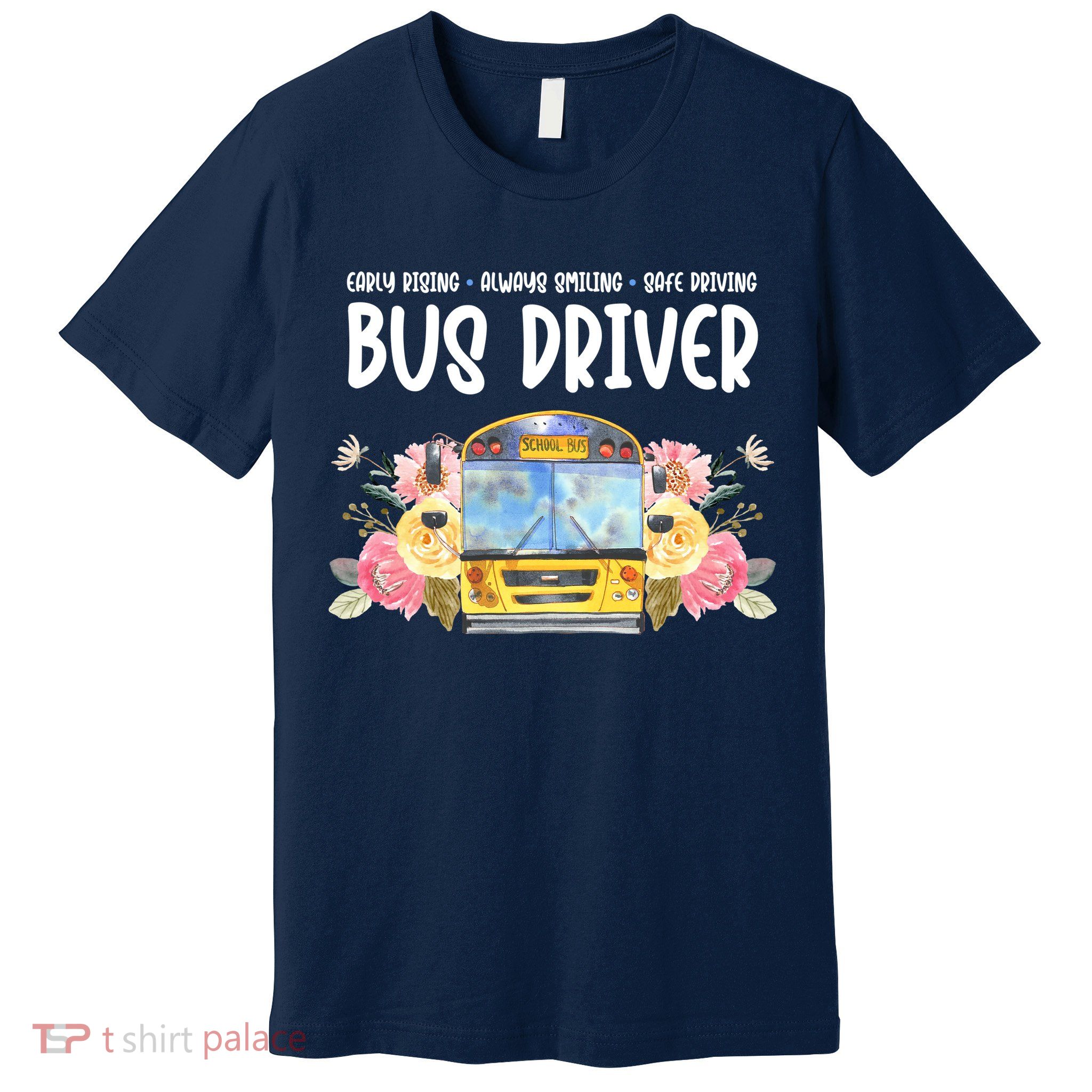 Early Rising Always Smiling Safe Driving Bus Driver Gift Premium T-Shirt