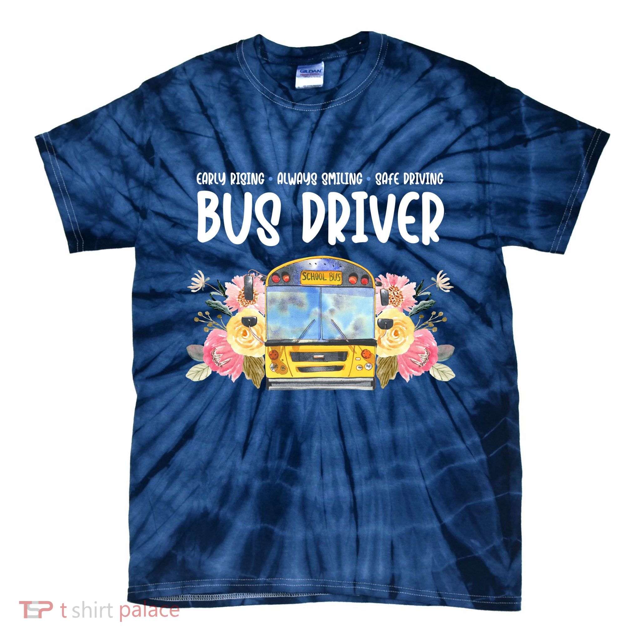 Early Rising Always Smiling Safe Driving Bus Driver Gift Tie-Dye T-Shirt