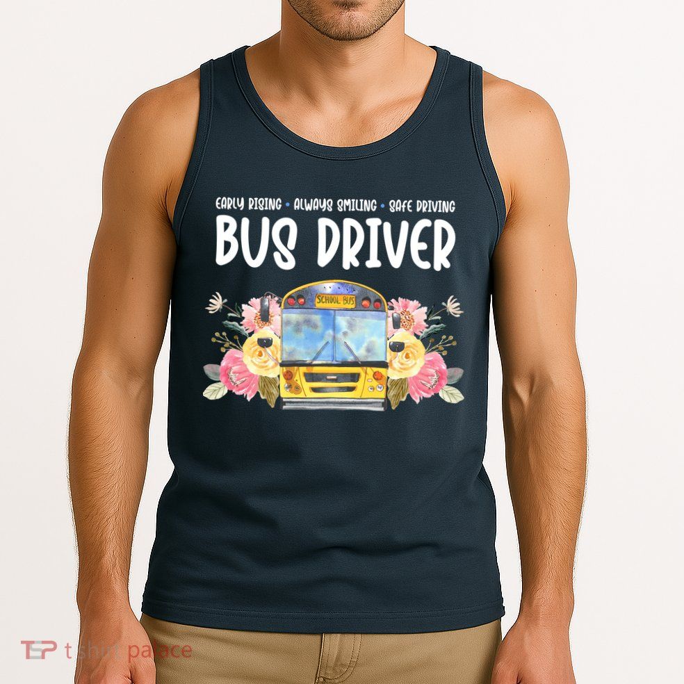 Early Rising Always Smiling Safe Driving Bus Driver Gift Tank Top