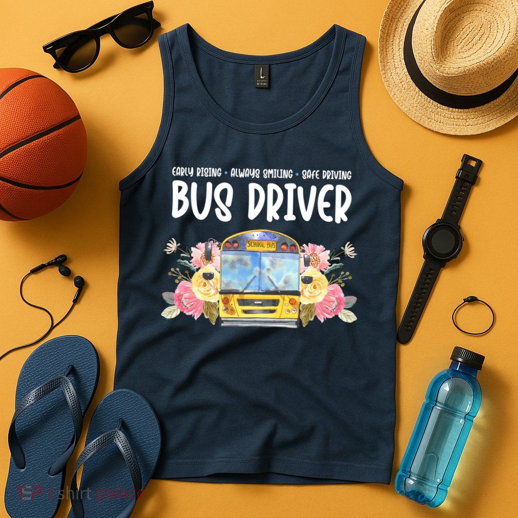 Early Rising Always Smiling Safe Driving Bus Driver Gift Tank Top