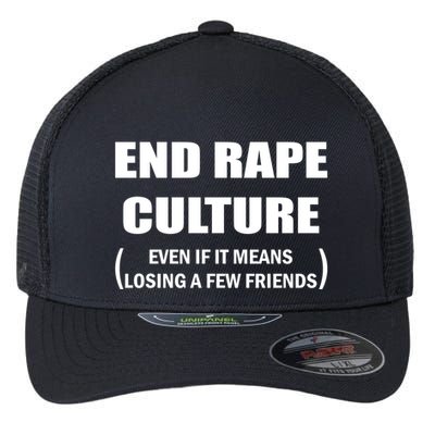 End Rape Culture Even If It Means Losing A Few Friends Flexfit Unipanel Trucker Cap