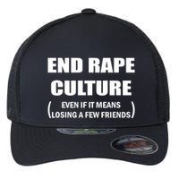 End Rape Culture Even If It Means Losing A Few Friends Flexfit Unipanel Trucker Cap