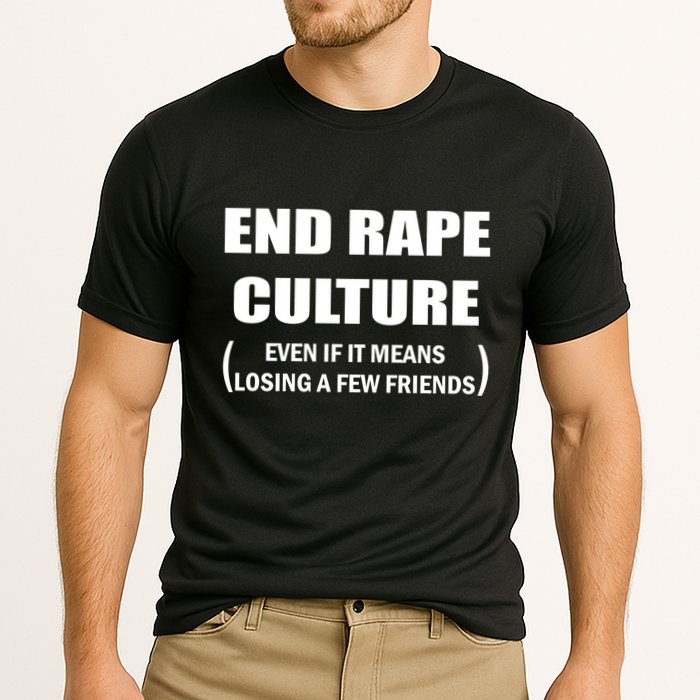 End Rape Culture Even If It Means Losing A Few Friends Performance Shirt