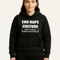 End Rape Culture Even If It Means Losing A Few Friends Hoodie