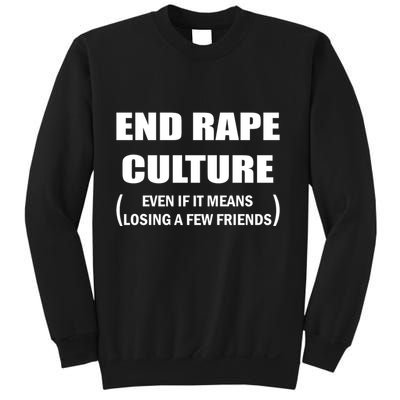 End Rape Culture Even If It Means Losing A Few Friends Sweatshirt