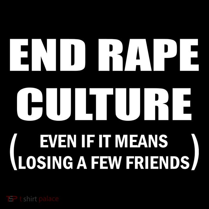 End Rape Culture Even If It Means Losing A Few Friends Button