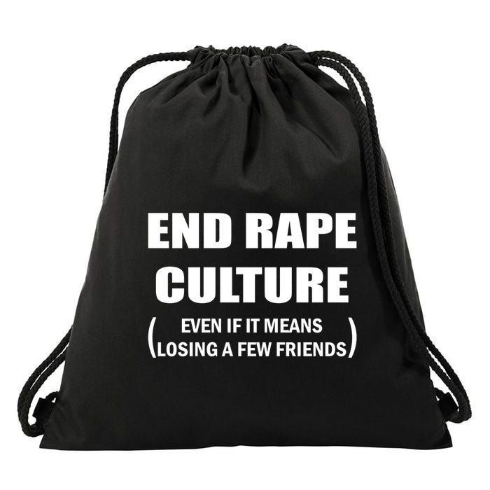 End Rape Culture Even If It Means Losing A Few Friends Drawstring Bag