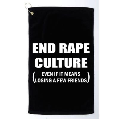 End Rape Culture Even If It Means Losing A Few Friends Golf Towel