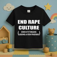 End Rape Culture Even If It Means Losing A Few Friends Toddler T-Shirt