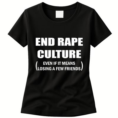 End Rape Culture Even If It Means Losing A Few Friends Womens T-Shirt