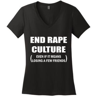 End Rape Culture Even If It Means Losing A Few Friends Women's V-Neck T-Shirt