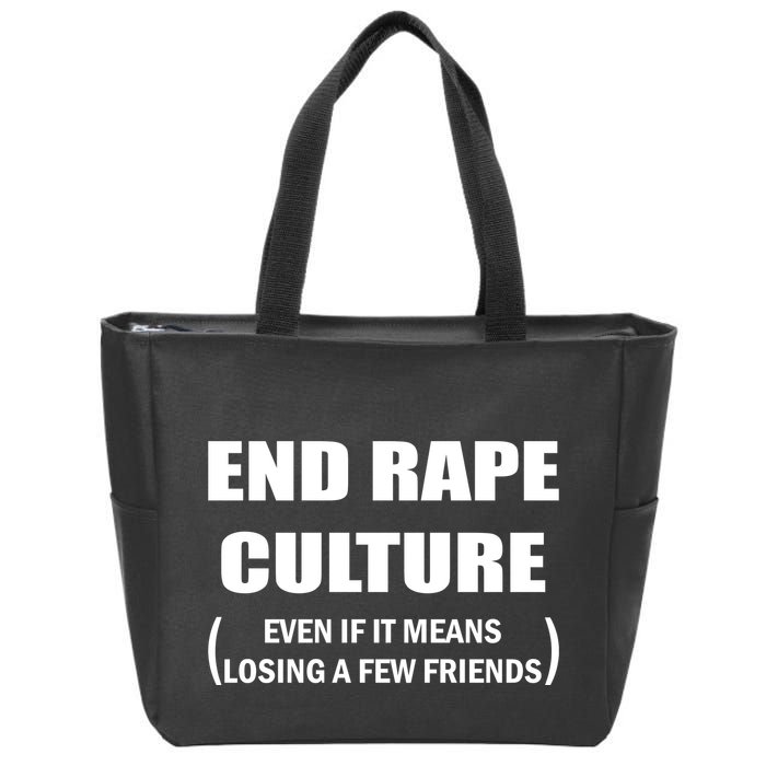 End Rape Culture Even If It Means Losing A Few Friends Zip Tote Bag
