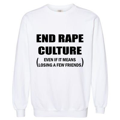 End Rape Culture Even If It Means Losing A Few Friends Garment-Dyed Sweatshirt