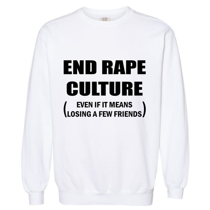 End Rape Culture Even If It Means Losing A Few Friends Garment-Dyed Sweatshirt