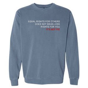 Equal Rights Does Not Mean Less Rights For You Garment-Dyed Sweatshirt