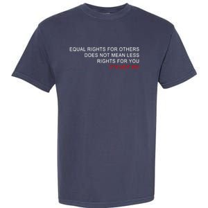 Equal Rights Does Not Mean Less Rights For You Garment-Dyed Heavyweight T-Shirt