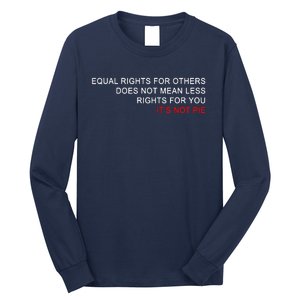 Equal Rights Does Not Mean Less Rights For You Long Sleeve Shirt