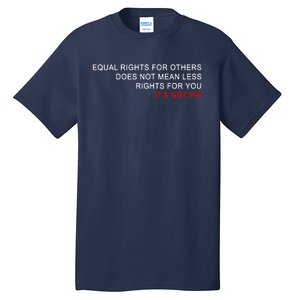 Equal Rights Does Not Mean Less Rights For You Tall T-Shirt