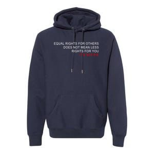 Equal Rights Does Not Mean Less Rights For You Premium Hoodie