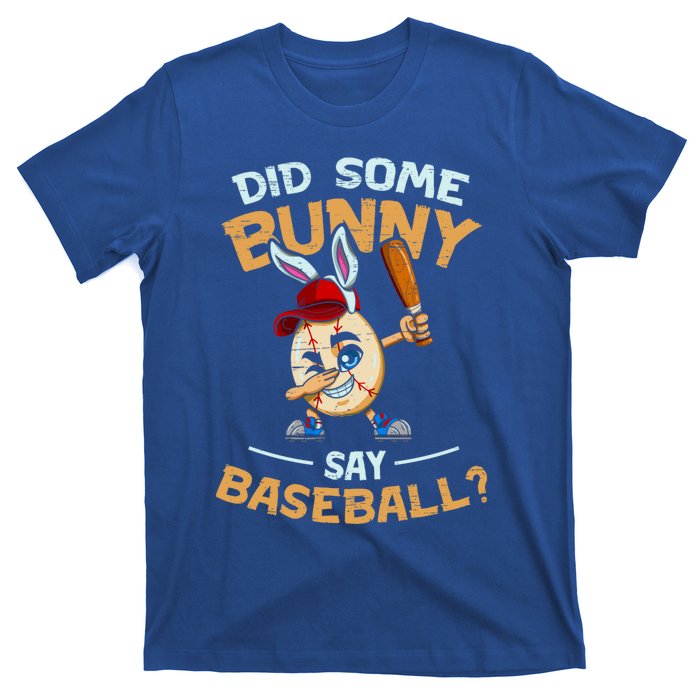 Easter Rabbit Egg Did Some Bunny Say Baseball Dabbing Cap Meaningful Gift T-Shirt