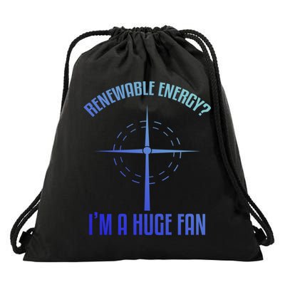 Environtal Renewable Energy Im A Huge Fan Earth Day Funny Gift Drawstring Bag