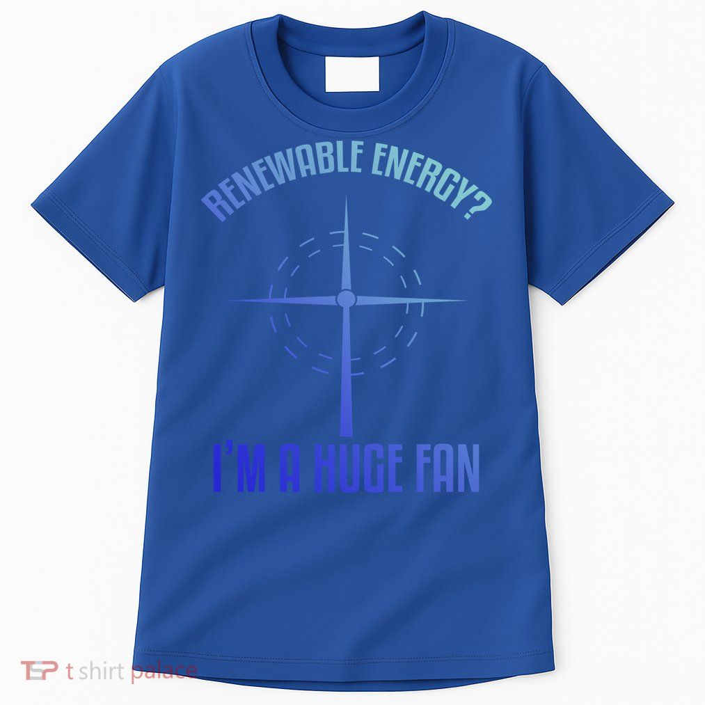 Environtal Renewable Energy Im A Huge Fan Earth Day Funny Gift Tall T-Shirt