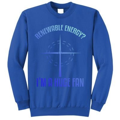 Environtal Renewable Energy Im A Huge Fan Earth Day Funny Gift Tall Sweatshirt