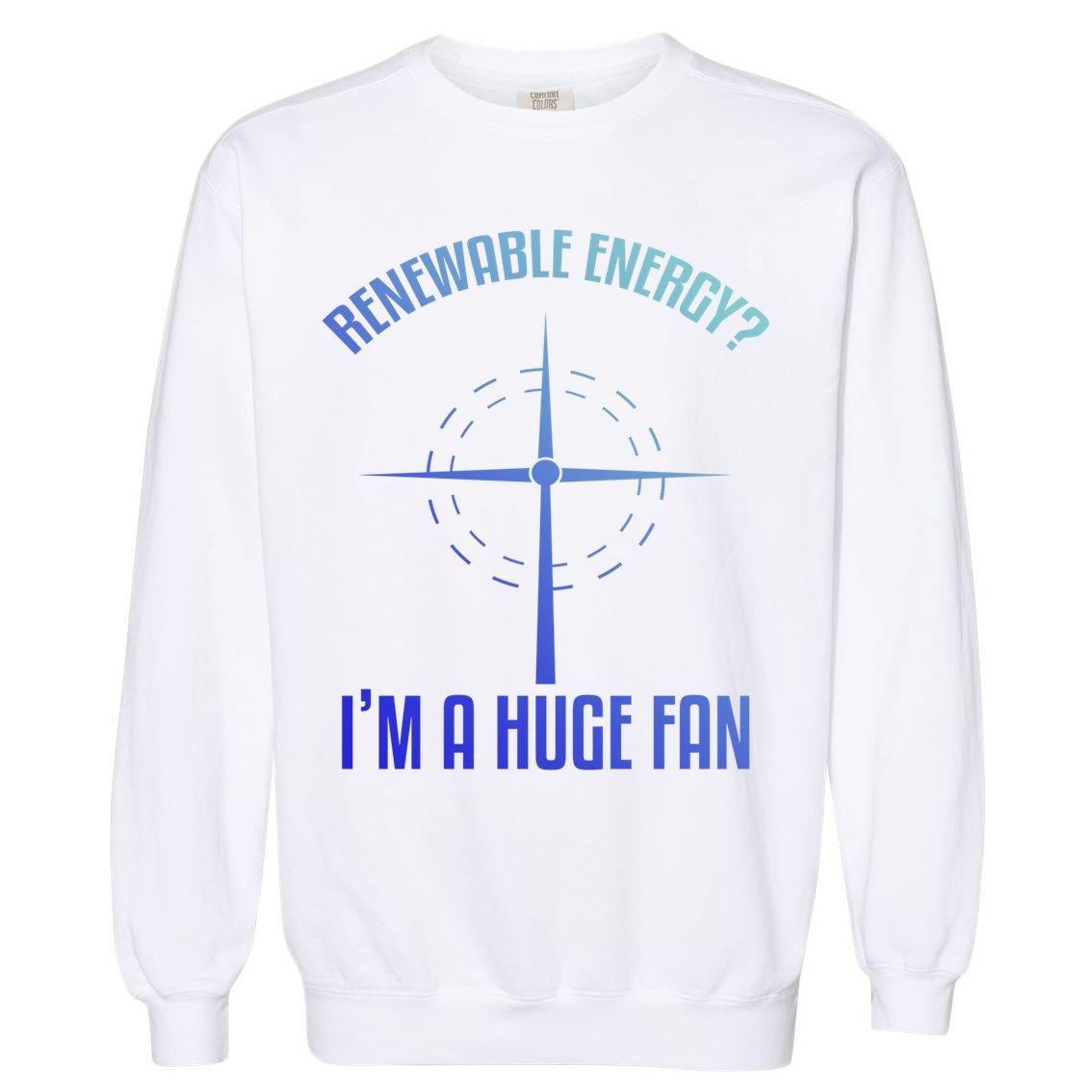 Environtal Renewable Energy Im A Huge Fan Earth Day Funny Gift Garment-Dyed Sweatshirt