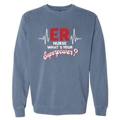 Emergency Room Er Nurse Whats Your Superpower Er Nurse Gift Garment-Dyed Sweatshirt