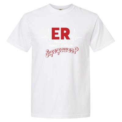 Emergency Room Er Nurse Whats Your Superpower Er Nurse Gift Garment-Dyed Heavyweight T-Shirt