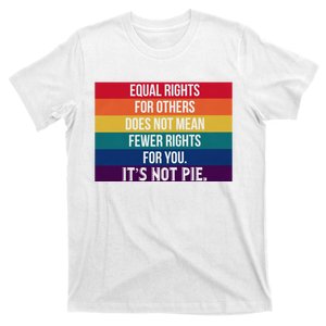 Equal Rights For Others Does Not Mean Fewer Rights For You It_s Not Pie T-Shirt