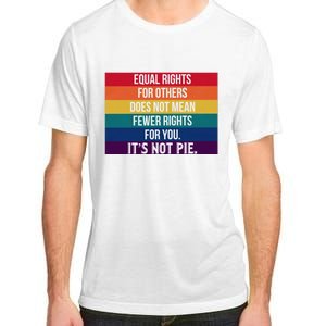 Equal Rights For Others Does Not Mean Fewer Rights For You It_s Not Pie Adult ChromaSoft Performance T-Shirt