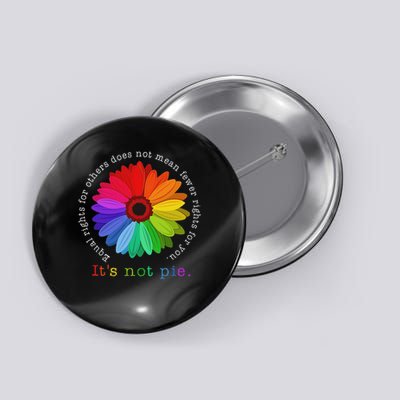 Equal Rights For Others It's Not Pie Daisy Flower Button