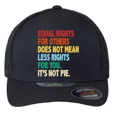 Equal Rights For Others Its Not Pie Flexfit Unipanel Trucker Cap