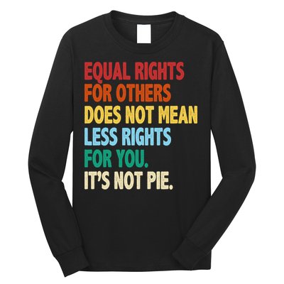 Equal Rights For Others Its Not Pie Long Sleeve Shirt