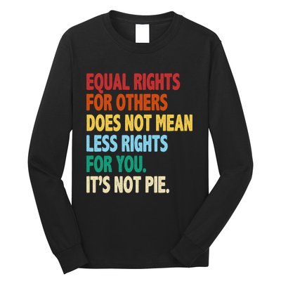 Equal Rights For Others Its Not Pie Long Sleeve Shirt