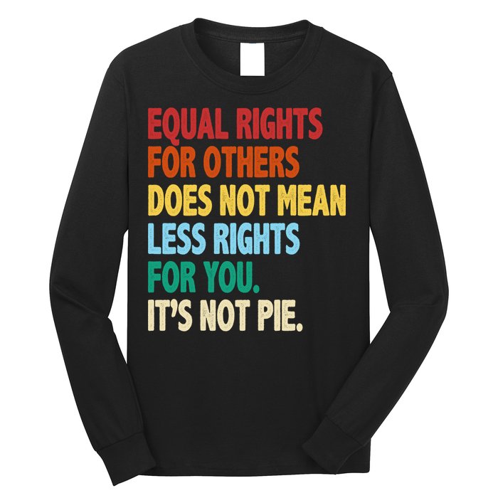 Equal Rights For Others Its Not Pie Long Sleeve Shirt