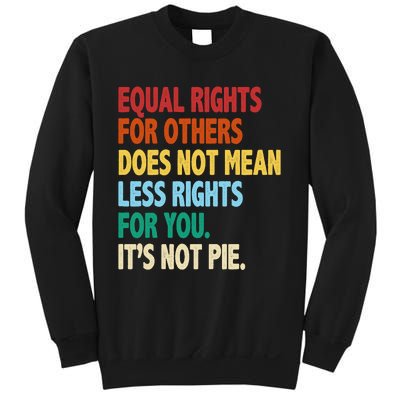 Equal Rights For Others Its Not Pie Sweatshirt